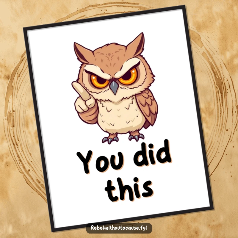 Funny poster of a fierce owl, stern gaze, pointing an accusatory finger, adding playful judgment and quirky charm to wall decor, a great funny gift.